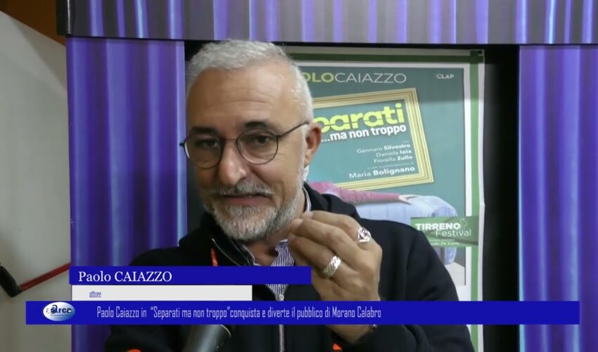 Paolo Caiazzo in “Separati ma non troppo” conquista e diverte il pubblico di Morano Calabro