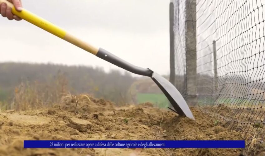 22 milioni per realizzare opere a difesa delle colture agricole e degli allevamenti