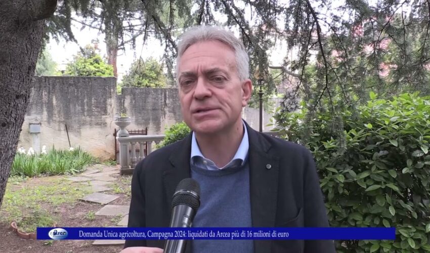 Domanda Unica agricoltura, Campagna 2024 liquidati da Arcea più di 16 milioni di euro